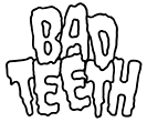 Bad Teeth